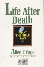 Life After Death: What the Bible Says (Contemporary Christian Concerns Series)