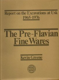 Pre-Flavian Fine Wares: Volume 1 (University of Wales Press - Report on the Excavations at Usk)