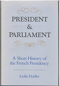 President and Parliament: A Short History of the French Presidency