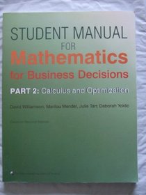 Mathematics for Business Decisions: Part 2: Calculus and Optimization: Student Manual