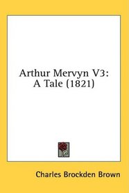 Arthur Mervyn V3: A Tale (1821)