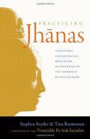 Practicing the Jhanas: Traditional Concentration Meditation as Presented by the Venerable Pa Auk Sayadaw