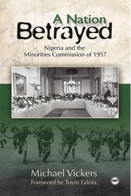 A Nation Betrayed: Nigeria and the Minorities Commission of 1957