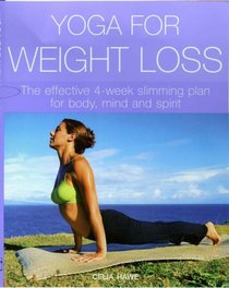Yoga for Weight Loss: The Effective 4-week Slimming Plan for Body, Mind and Spirit