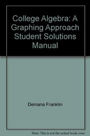 College Algebra: A Graphing Approach Student Solutions Manual
