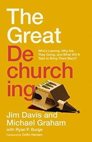 The Great Dechurching: Who?s Leaving, Why Are They Going, and What Will It Take to Bring Them Back?