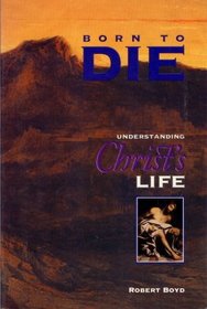Born to Die: Understanding Christ's Life