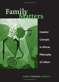 Family Matters: Feminist Concepts in African Philosophy of Culture (S U N Y Series in Feminist Philosphy)