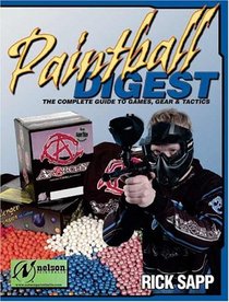 Paintball Digest: The Complete Guides to Games, Gear  Tactics