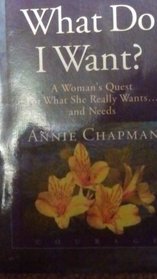 What Do I Want? A Woman's Quest For What She Really Wants And Needs (A Vessels Of Honor Book)