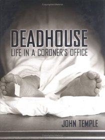 Deadhouse: Life In A Coroner's Office