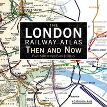 The London Railway Atlas: Then and Now