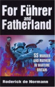 For Fuhrer And Fatherland: Ss Mayhem And Murder In Wartime Britain