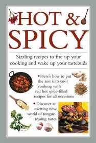 Hot & Spicy: Sizzling Recipes to Fire Up Your Cooking and Wake Up Your Tastebuds