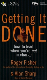 Getting It Done: How to Lead When You're Not in Charge