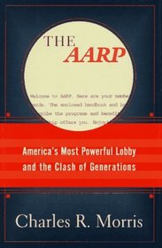 AARP:, The: America's Most Powerful Lobby and the Clash of Generations