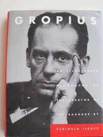 Gropius: An Illustrated Biography of the Creator of the Bauhaus