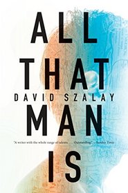 All That Man Is: A Novel