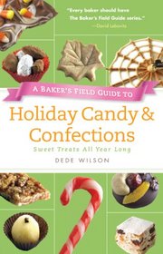 Baker's Field Guide to Holiday Candy: Sweet Treats All Year Long (Baker's FG)