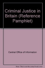 CRIMINAL JUSTICE IN BRITAIN (REFERENCE PAMPHLET)