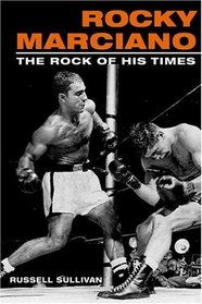 Rocky Marciano: The Rock of His Times (Sport and Society)