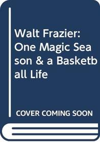 Walt Frazier: One Magic Season & a Basketball Life