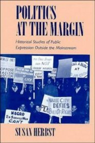 Politics at the Margin : Historical Studies of Public Expression outside the Mainstream