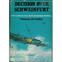 Decision over Schweinfurt: The U.S. 8th Air Force battle for daylight bombing