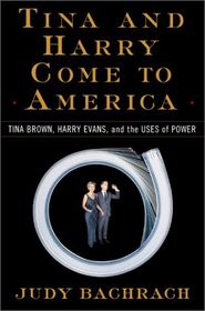 Tina and Harry Come to America: Tina Brown, Harry Evans, and the Uses of Power