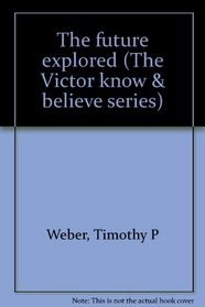 The future explored (The Victor know & believe series)