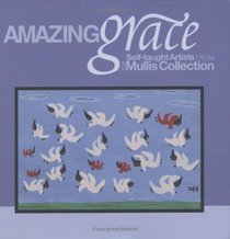 Amazing Grace: Self-Taught Artists from the Mullis Collection