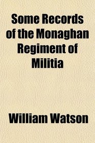 Some Records of the Monaghan Regiment of Militia