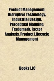 Product management: Disruptive technology, Industrial design, Perceptual mapping, Trademark, Factor analysis, Product lifecycle management