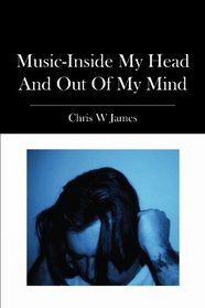 Music-Inside my Head and Out of my Mind.  A Musical Journey Through Depression