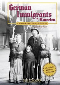 German Immigrants in America: An Interactive History Adventure (You Choose Books series) (You Choose Books)