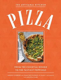 The Artisanal Kitchen: Pizza: From the Essential Dough to the Tastiest Toppings