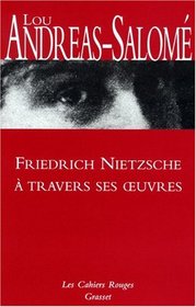 Friedrich Nietzsche  travers ses oeuvres