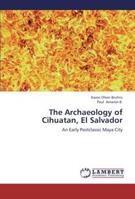 The Archaeology of Cihuatan, El Salvador