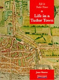 Heinemann Our World: History - Life in a Tudor Town (Heinemann Our World Topic Books)