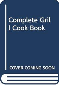 Complete Grill Cook Book