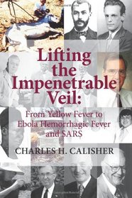 Lifting the Impenetrable Veil: From Yellow Fever to Ebola Hemorrhagic Fever & SARS