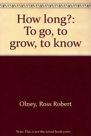 How long?: To go, to grow, to know