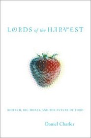 Lords of the Harvest: Biotech, Big Money, and the Future of Food