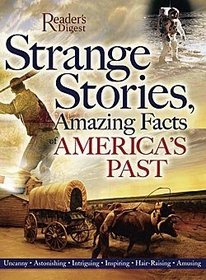 Reader's Digest Strange Stories, Amazing Facts of America's Past