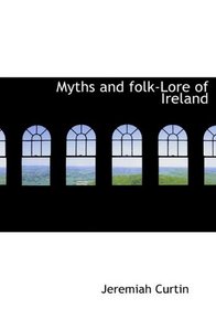 Myths and folk-Lore of Ireland