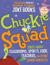 Chuckle Squad: Jokes About Teachers, Classrooms, Sports, Food, and Other School Stuff (Michael Dahl Presents Super Funny Joke Books)