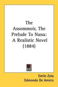 The Assommoir, The Prelude To Nana: A Realistic Novel (1884)