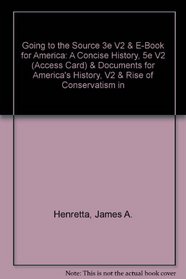 Going to the Source 3e V2 & E-Book for America: A Concise History, 5e V2 (Access Card) & Documents for America's History, V2 & Rise of Conservatism in America, 1945-2000