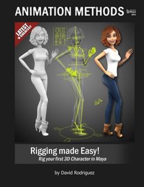 Animation Methods - Rigging Made Easy: Rig your first 3D Character in Maya