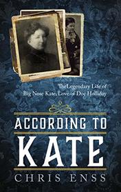 According to Kate: The Legendary Life of Big Nose Kate, Love of Doc Holliday